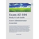 Exam AZ-104 Study &amp; Lab Guide: Microsoft Azure Administrator