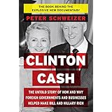 Clinton Cash: The Untold Story of How and Why Foreign Governments and Businesses Helped Make Bill and Hillary Rich