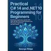 Practical C# 14 and .NET 10 Programming for Beginners: Build Modern Applications with C#, OOP, LINQ, ASP.NET Core, Entity Framework Core, APIs, Async Programming, and Real Projects