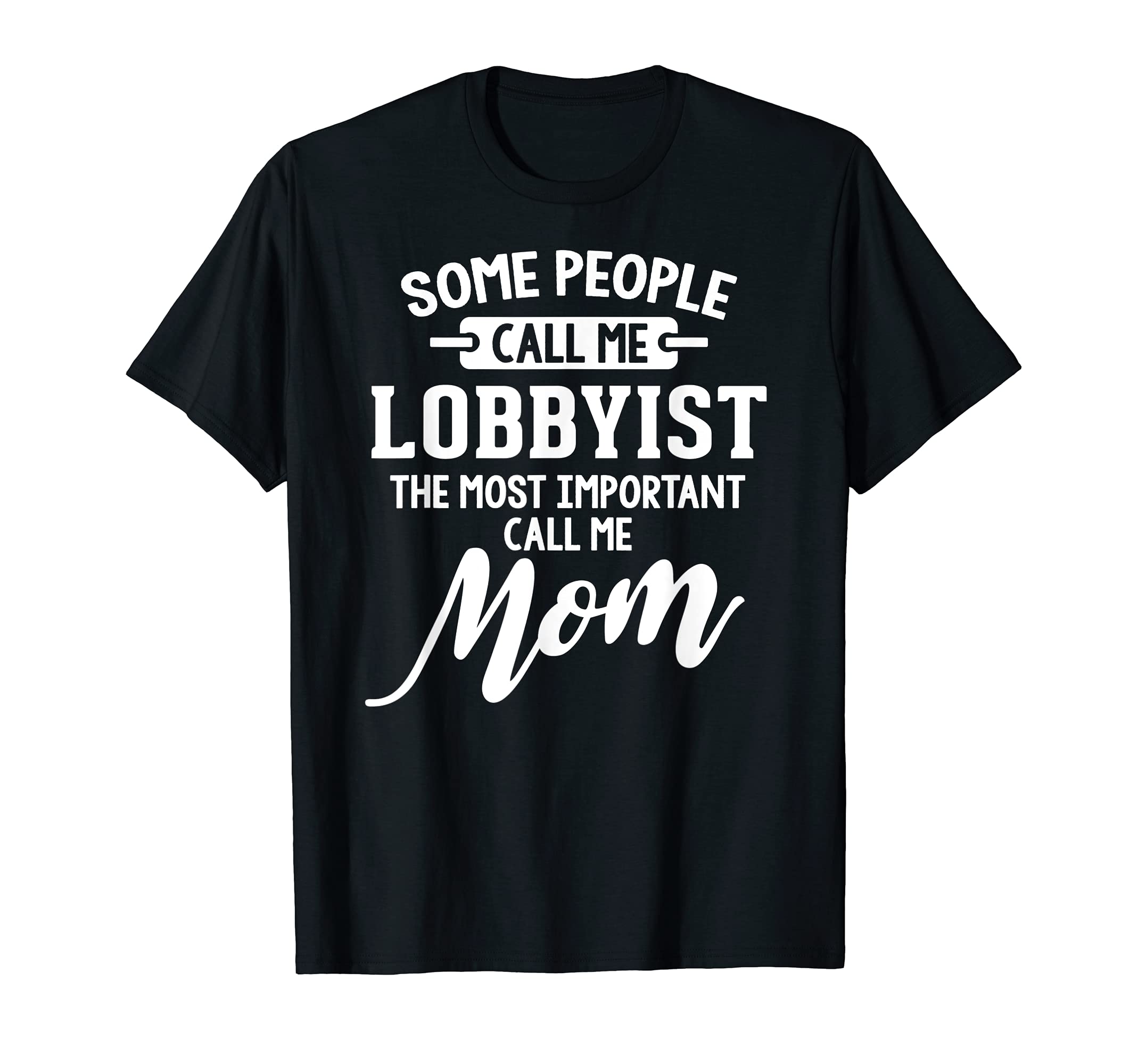 Mothers Day Design for a Lobbyist Mom T-Shirt