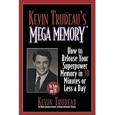 Kevin Trudeau's Mega Memory: How to Release Your Superpower Memory in 30 Minutes Or Less a Day ― A Practical Self-Help Guide for Personal Success