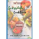 The Essential Scarsdale Diet Plan Cookbook For Beginners: The Complete Guide For Beginners To Lose Weight Fast, Get Lean, Boost Metabolism With Easy-To-Make and Healthy Recipes and Meal Plan