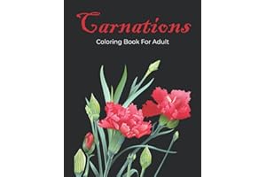 Carnations Coloring Book For Adult: Amazing Carnations Flowers Coloring Book for Adult Easy Coloring Page. Stress Relieving and Relaxation (Carnation Coloring Book)