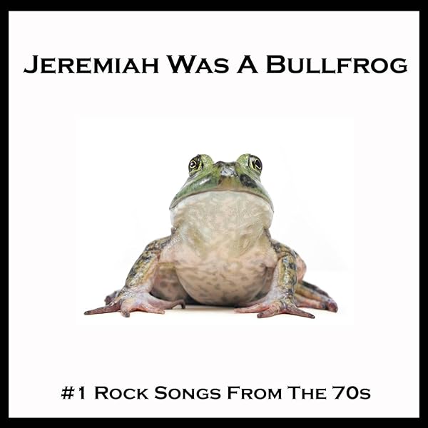 Jeremiah Was A Bullfrog Single By 1 Rock Songs From The 70s On Amazon Music Amazon Com