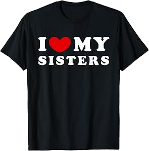 I Love My Sisters, I Heart My Sisters T-Shirt