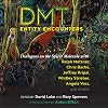 DMT Entity Encounters: Dialogues on the Spirit Molecule with Ralph Metzner, Chris Bache, Jeffrey Kripal, Whitley Strieber, Angela Voss, and Others