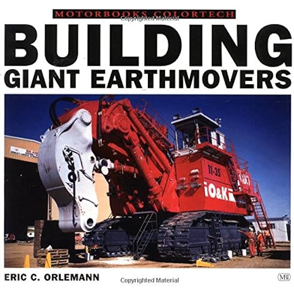 Building Giant Earthmovers Colortech Orlemann Eric C 9780760306406 Amazon Com Books