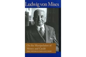 On the Manipulation of Money and Credit: Three Treatises on Trade-Cycle Theory (Liberty Fund Library of the Works of Ludwig von Mises)
