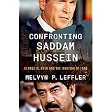 Confronting Saddam Hussein: George W. Bush and the Invasion of Iraq