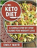 KETOGENIC DIET FOR BEGINEERS: A SIMPLE STEP BY STEP GUIDE FOR WEIGHT LOSS(RECIPES,WEIGHT LOSS,LOW CA by 