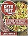 KETOGENIC DIET FOR BEGINEERS: A SIMPLE STEP BY STEP GUIDE FOR WEIGHT LOSS(RECIPES,WEIGHT LOSS,LOW CA by 