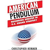 American Pendulum: Recurring Debates in U.S. Grand Strategy (Cornell Studies in Security Affairs)
