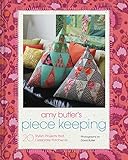 Amy Butler's Piece Keeping: 20 Stylish Projects that Celebrate Patchwork by Amy Butler, David Butler