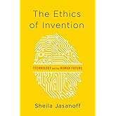The Ethics of Invention: Technology and the Human Future