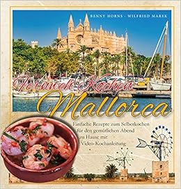 Fernwehkochen Mit Benny Horns Rezepte Mallorca Zum Selberkochen Fernwehkochen Mallorca Amazon De Marek Wilfried Bucher