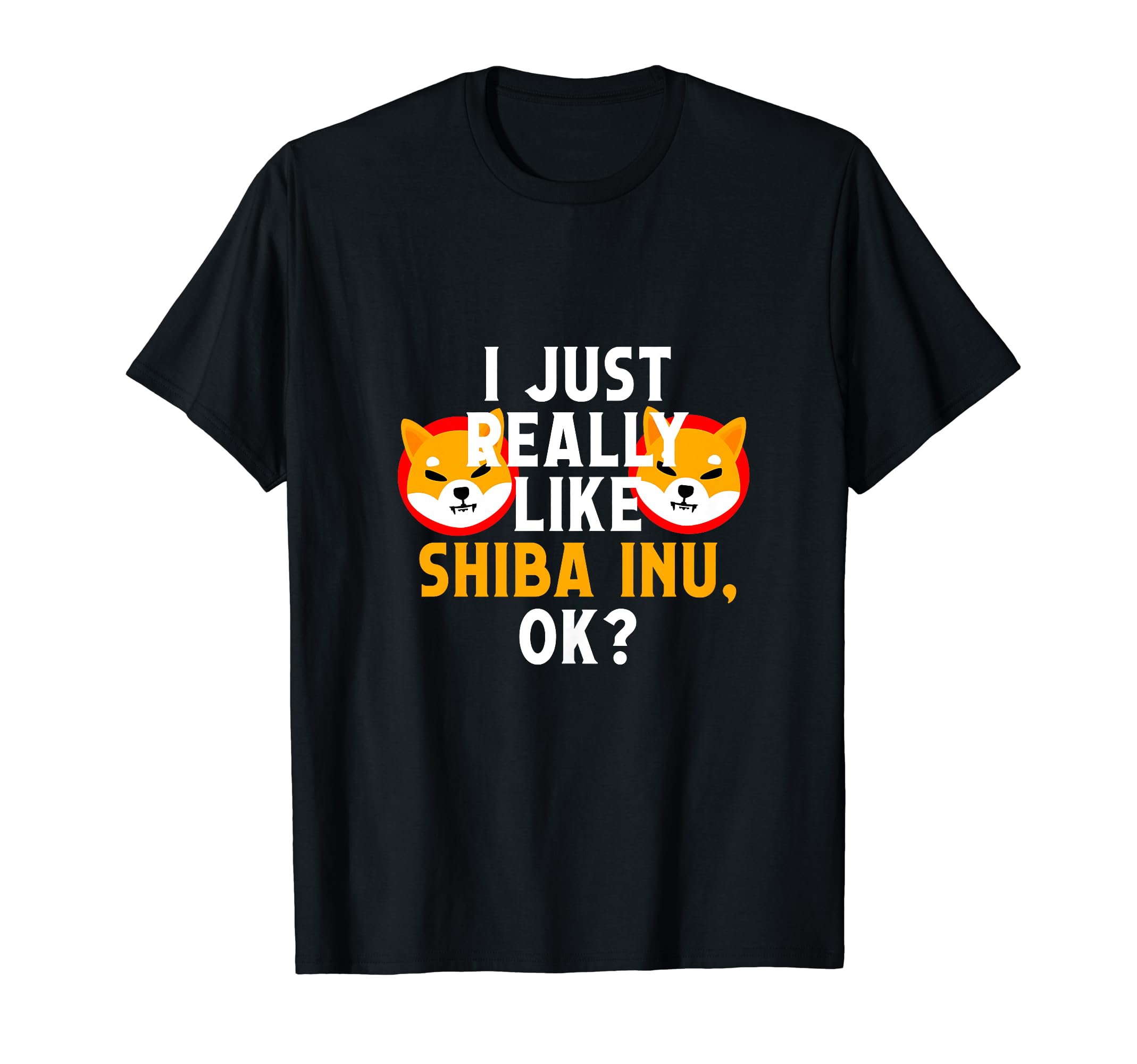 I Just Really Like Shiba Inu OK Funny Cryptocurrency Humor T-Shirt