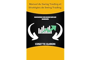 Manuel du Swing Trading et Stratégies de Swing Trading: Maximisez Vos Gains sur les Marchés (French Edition)