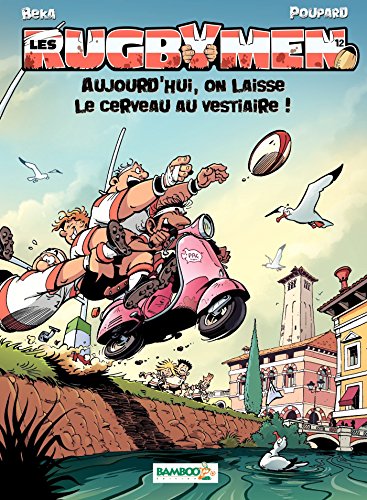 Les Rugbymen - Tome 12 - Aujourd'hui, on laisse le cerveau au vestiaire ! (French Edition) by Béka