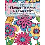 Easy Flowers Designs in Large Print : Coloring Book For Adults (The Stress Relieving Adult Coloring Pages)