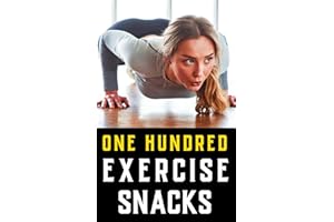 Exercise Snacking: Your Guide to Integrating Fitness Into Daily Life: Quick and Effective Exercise Snacks for Busy Lifestyles (The Bodybuilding Library)