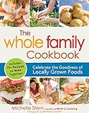 The Whole Family Cookbook: Celebrate the goodness of locally grown foods by Michelle Stern, Matthew Carden