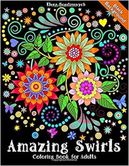 Download Amazon Com Coloring Book For Adults Amazing Swirls Black Background 9781720445128 Bogdanovych Elena Happy Coloring Books