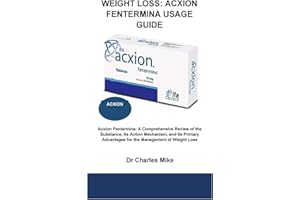 WEIGHT LOSS: ACXION FENTERMINA USAGE GUIDE: Acxion Fentermina: A Comprehensive Review of the Substance, Its Action Mechanism,
