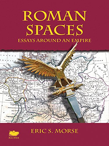 Roman Spaces: Essays Around an Empire by Eric S. Morse
