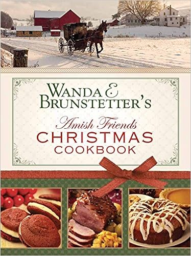 Wanda E Brunstetter S Amish Friends Christmas Cookbook Brunstetter Wanda E 9781628363906 Amazon Com Books