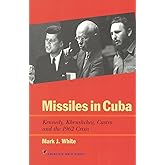 Missiles in Cuba: Kennedy, Khrushchev, Castro and the 1962 Crisis (American Ways)