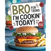 Bro, I’m Cookin’ Today!: 90 easy recipes you’ll actually make