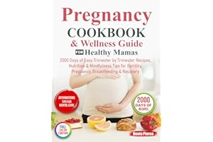 Pregnancy Cookbook & Wellness Guide for Healthy Mamas: 2000 Days of Easy Trimester by Trimester Recipes, Nutrition & Mindfulness Tips for Fertility, Pregnancy, Breastfeeding & Recovery