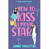 How to Kiss a Movie Star: A Sweet Romantic Comedy (How to Kiss a Hawthorne Brother)