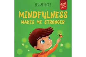 Mindfulness Makes Me Stronger: Kid’s Book to Find Calm, Keep Focus and Overcome Anxiety (Children’s Book for Boys and Girls)