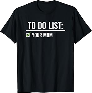 to Do List Your Mom T-Shirt