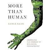 More Than Human: Embracing the Promise of Biological Enhancement