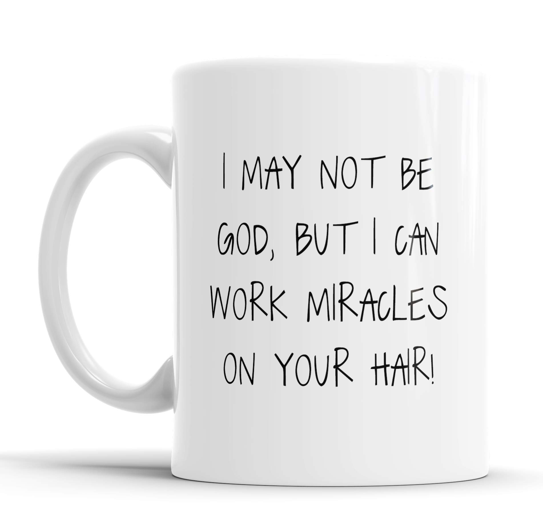 Faithful Prints I May Not Be God But I Can Work Miracles On Your Hair Mug Sarcasm Sacrastic Funny, Humour, Joke, Friend, Hairdresser, Stylist Gift Cup Birthday Christmas, Ceramic Mugs