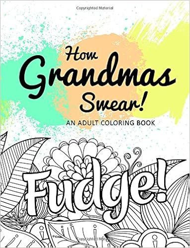 How Grandmas Swear!: An Adult Coloring Book How Grandmas Swear!: An Adult Coloring Book