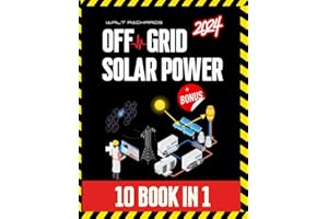 Off-Grid Solar Power: [10 in 1] Step-by-Step Guide to Designing, Installing, and Managing Cost-Effective Solar Systems for Energy Independence - Perfect for RVs, Vans, Boats, Tiny Homes, and More
