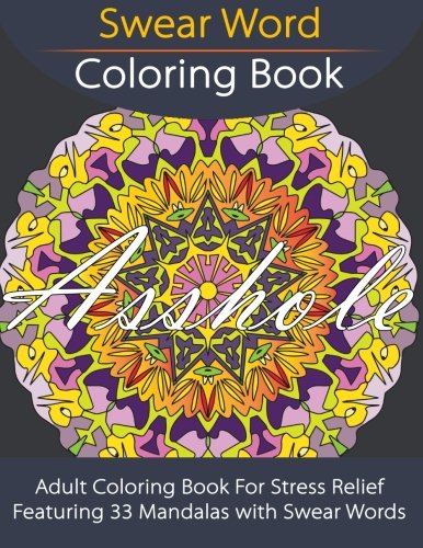 Swear Word Coloring Book: Adult Coloring Book For Stress Relief Featuring 33 Mandalas with Swear Words (Unibul Press Coloring Books)