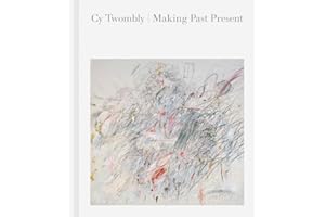 Cy Twombly: Making Past Present