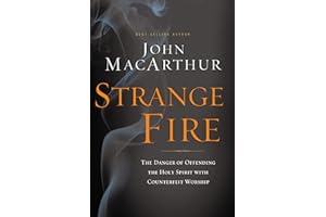 Strange Fire: The Danger of Offending the Holy Spirit with Counterfeit Worship