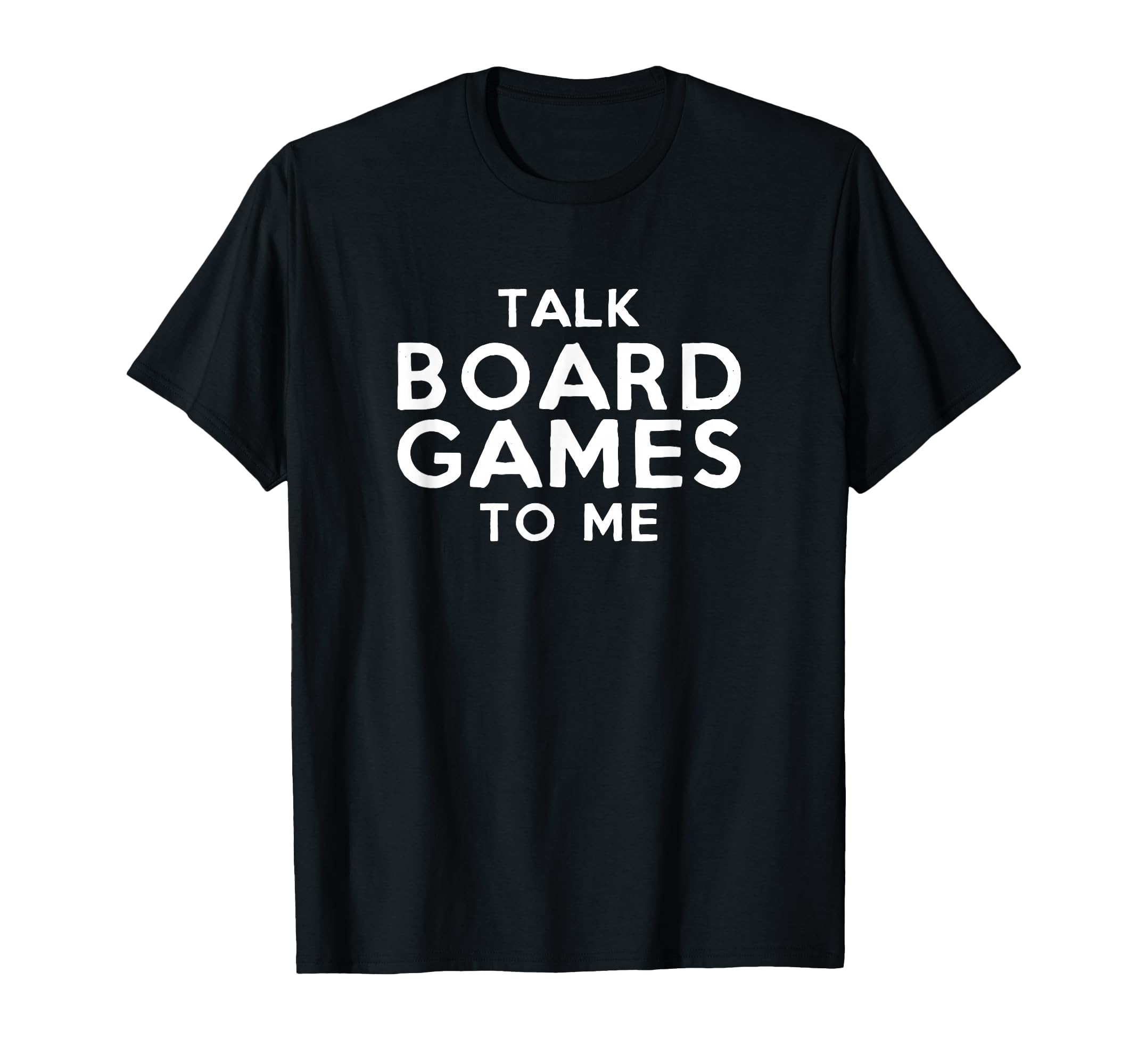 Board Gamer Gifts - Talk Board Games To Me T-Shirt