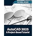AutoCAD 2025 A Project-Based Tutorial: Learn 2D and 3D Architectural Design with Step-by-Step Instructions