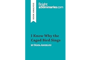 I Know Why the Caged Bird Sings by Maya Angelou (Book Analysis): Detailed Summary, Analysis and Reading Guide (BrightSummaries.com)
