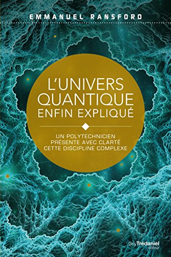 L'univers quantique enfin expliqué : Un polytechnicien présente avec clarté cette discipline comp by Emmanuel Ransford