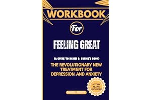Workbook for Feeling Great: (A Guide To David D. Burns's Book) The Revolutionary New Treatment for Depression and Anxiety