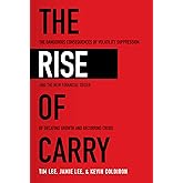 The Rise of Carry: The Dangerous Consequences of Volatility Suppression and the New Financial Order of Decaying Growth and Re