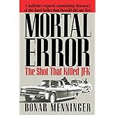 Mortal Error: The Shot That Killed JFK