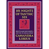 101 Nights of Tantric Sex: How to Make Each Night a New Way to Sexual Ecstasy